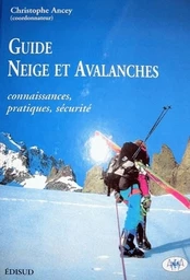 Guide Neige et avalanches. Connaissances, pratiques, sécurité