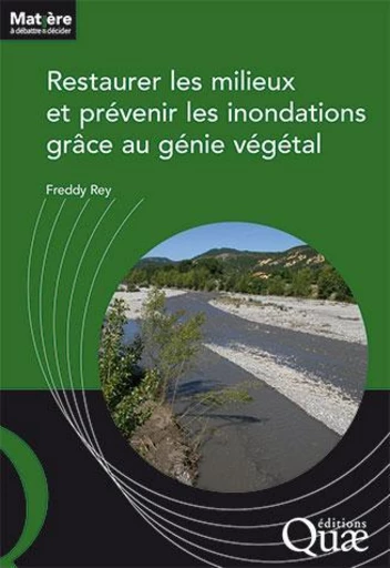 Restaurer les milieux et prévenir les inondations grâce au génie végétal - Freddy Rey - Éditions Quae