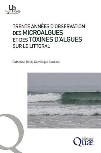 Trente années d’observation des micro-algues et des toxines d’algues sur le littoral - Catherine Belin, Dominique Soudant - Éditions Quae