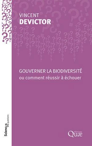 Gouverner la biodiversité ou comment réussir à échouer - Vincent Devictor - Éditions Quae